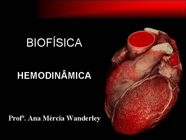 BIOFÍSICA HEMODIN MICA Profª. Ana Mércia Wanderley 