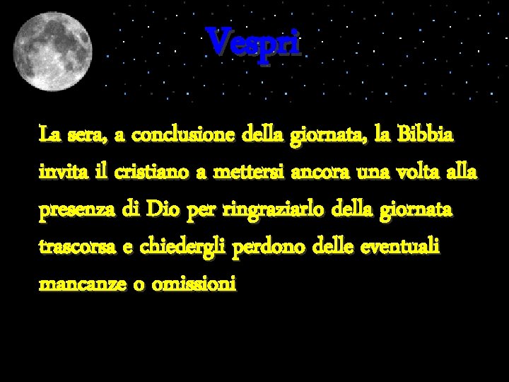 Vespri La sera, a conclusione della giornata, la Bibbia invita il cristiano a mettersi