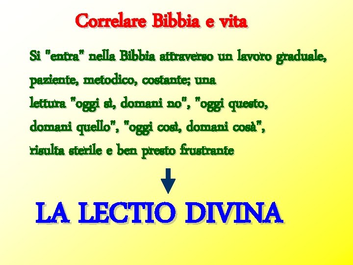 Correlare Bibbia e vita Si "entra" nella Bibbia attraverso un lavoro graduale, paziente, metodico,