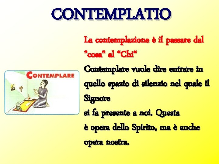 CONTEMPLATIO La contemplazione è il passare dal "cosa" al “Chi“ Contemplare vuole dire entrare