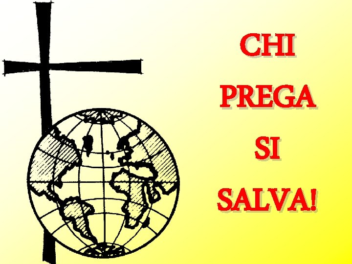 CHI PREGA SI SALVA! 