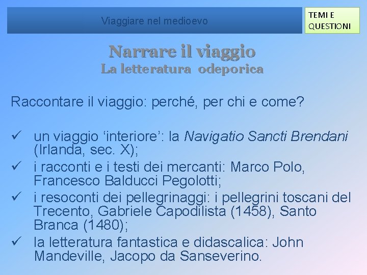 Viaggiare nel medioevo TEMI E QUESTIONI Narrare il viaggio La letteratura odeporica Raccontare il