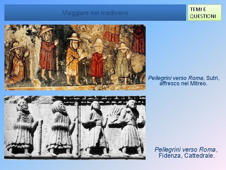 Viaggiare nel medioevo TEMI E QUESTIONI Pellegrini verso Roma, Sutri, affresco nel Mitreo. Pellegrini