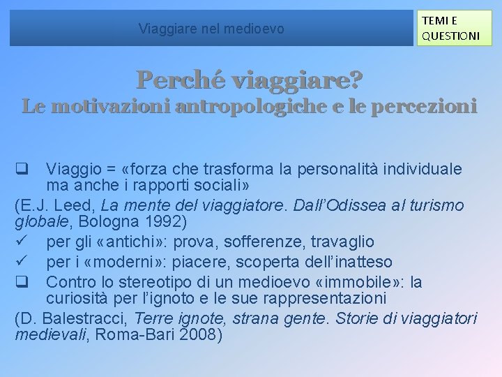 Viaggiare nel medioevo TEMI E QUESTIONI Perché viaggiare? Le motivazioni antropologiche e le percezioni