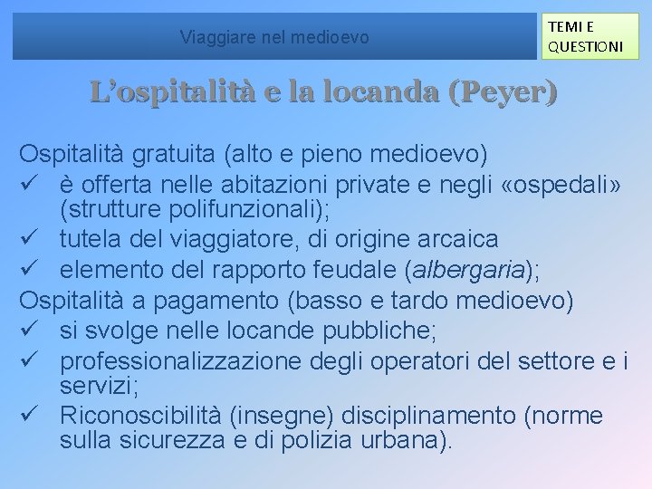 Viaggiare nel medioevo TEMI E QUESTIONI L’ospitalità e la locanda (Peyer) Ospitalità gratuita (alto