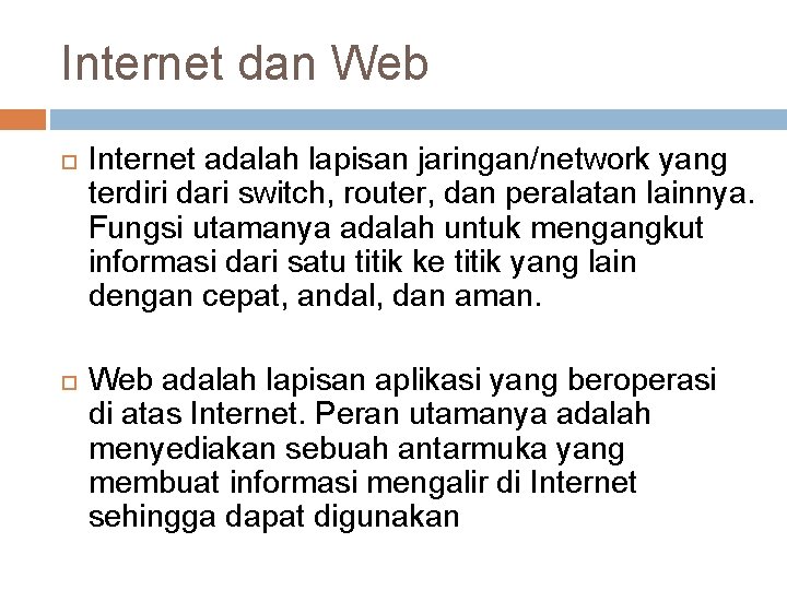 Internet dan Web Internet adalah lapisan jaringan/network yang terdiri dari switch, router, dan peralatan