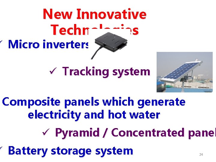 New Innovative Technologies ü Micro inverters ü Tracking system Composite panels which generate electricity New Innovative Technologies ü Micro inverters ü Tracking system Composite panels which generate electricity