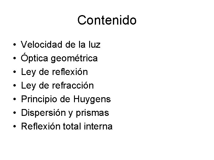 Contenido • • Velocidad de la luz Óptica geométrica Ley de reflexión Ley de