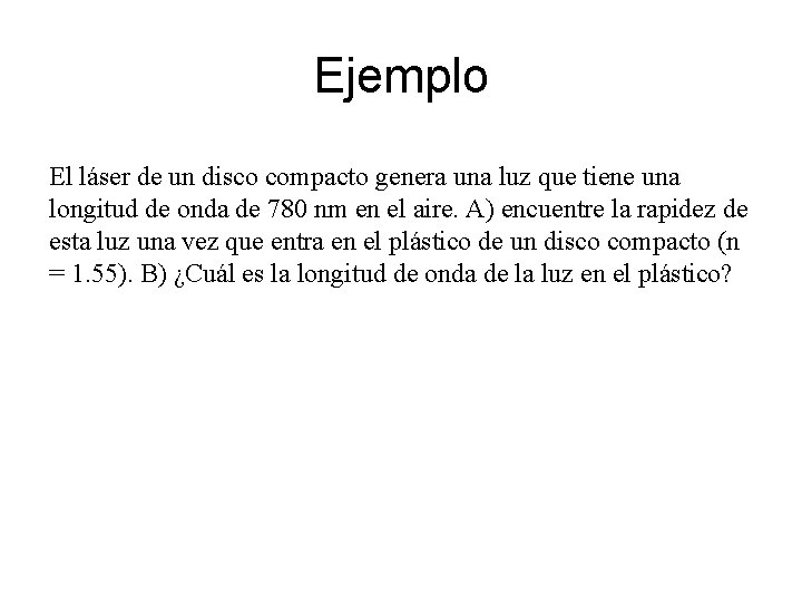Ejemplo El láser de un disco compacto genera una luz que tiene una longitud