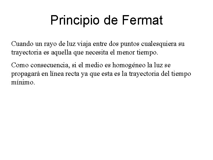 Principio de Fermat Cuando un rayo de luz viaja entre dos puntos cualesquiera su