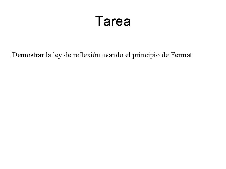 Tarea Demostrar la ley de reflexión usando el principio de Fermat. 