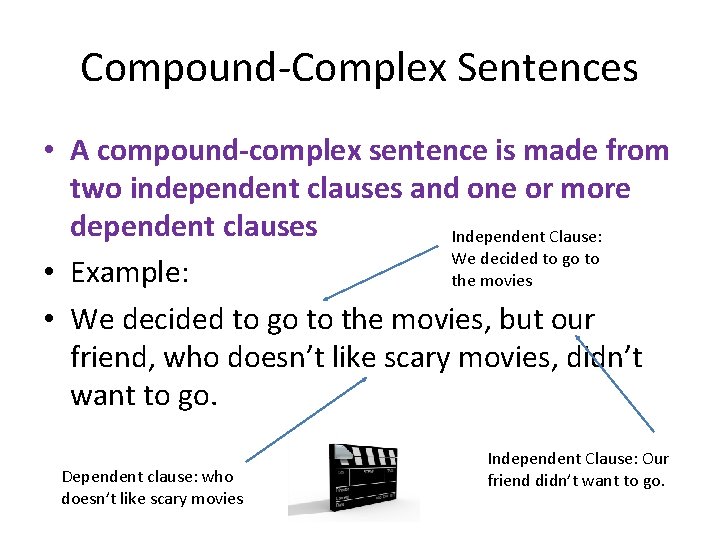 Compound-Complex Sentences • A compound-complex sentence is made from two independent clauses and one