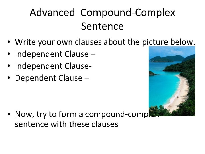 Advanced Compound-Complex Sentence • • Write your own clauses about the picture below. Independent