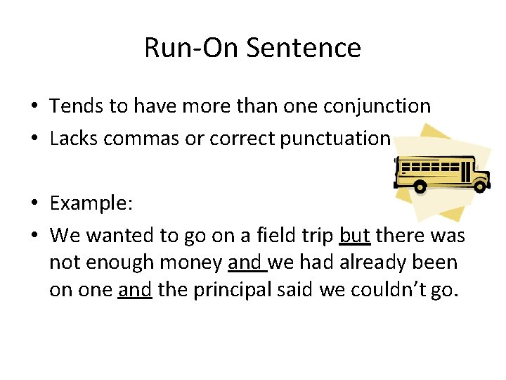 Run-On Sentence • Tends to have more than one conjunction • Lacks commas or