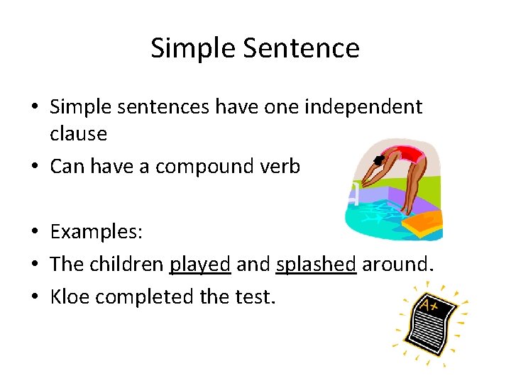 Simple Sentence • Simple sentences have one independent clause • Can have a compound