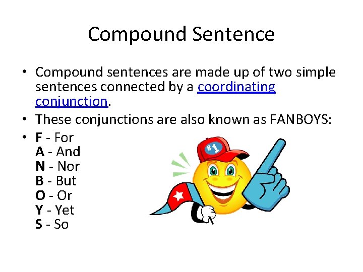 Compound Sentence • Compound sentences are made up of two simple sentences connected by