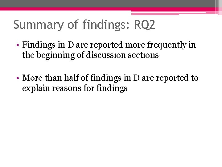 Summary of findings: RQ 2 • Findings in D are reported more frequently in