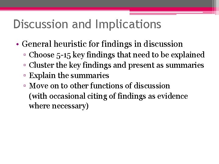 Discussion and Implications • General heuristic for findings in discussion ▫ ▫ Choose 5