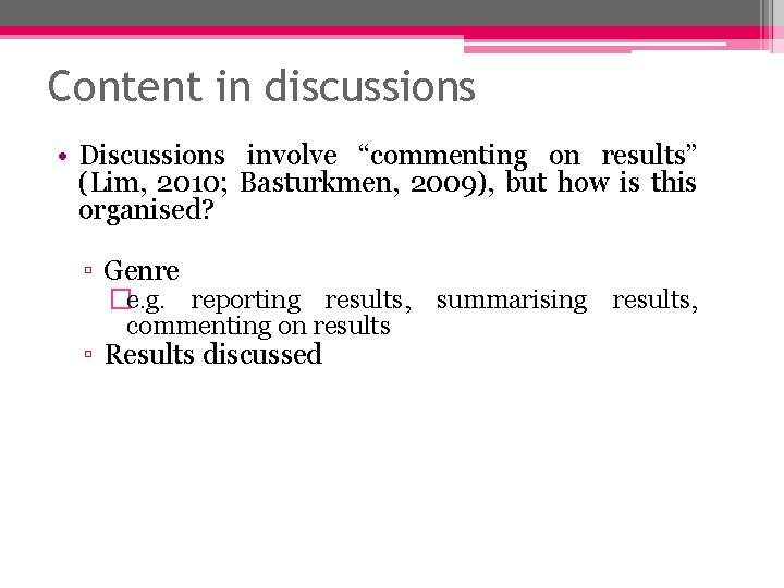 Content in discussions • Discussions involve “commenting on results” (Lim, 2010; Basturkmen, 2009), but