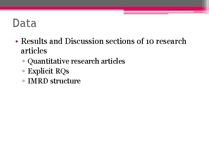 Data • Results and Discussion sections of 10 research articles ▫ Quantitative research articles