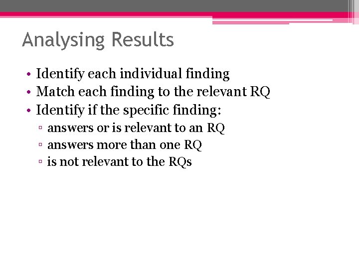 Analysing Results • Identify each individual finding • Match each finding to the relevant Analysing Results • Identify each individual finding • Match each finding to the relevant