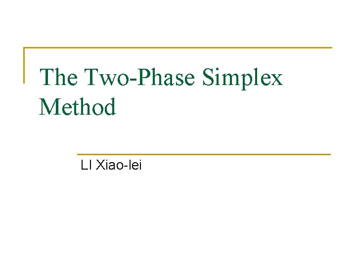 The Two-Phase Simplex Method LI Xiao-lei 