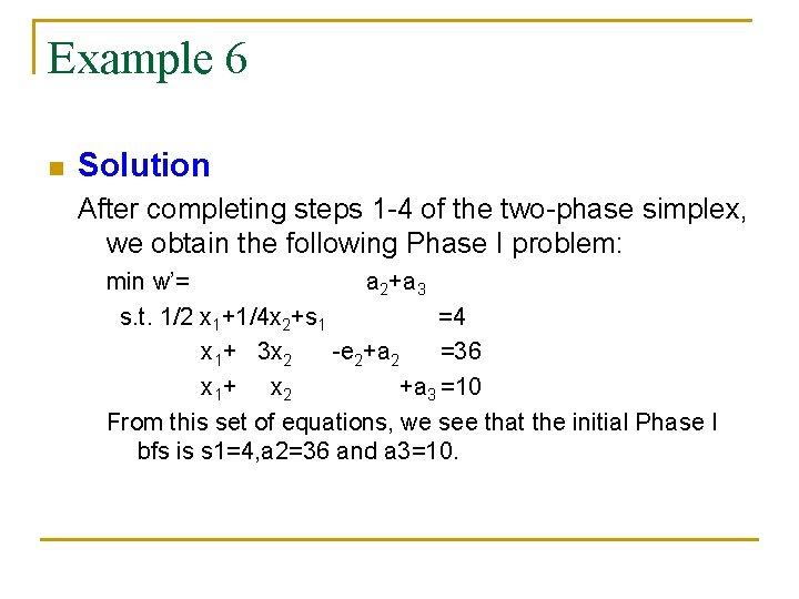 Example 6 n Solution After completing steps 1 -4 of the two-phase simplex, we