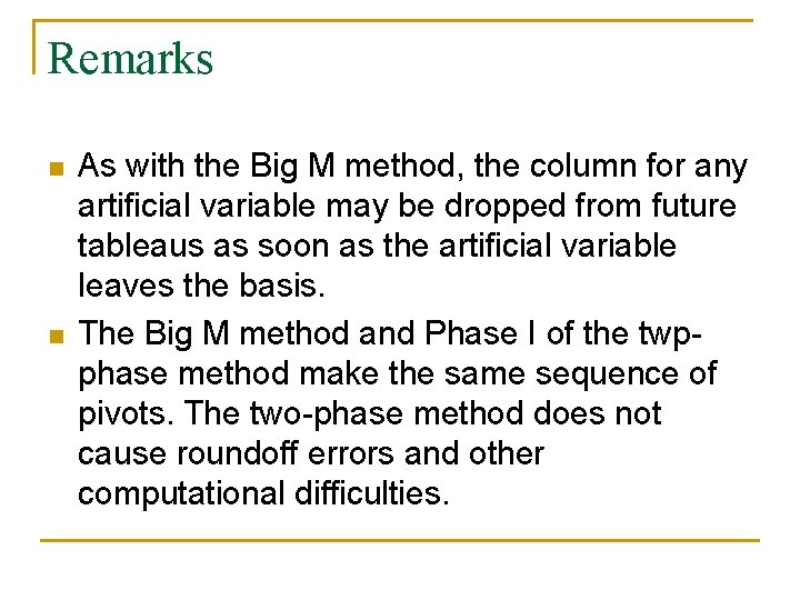 Remarks n n As with the Big M method, the column for any artificial