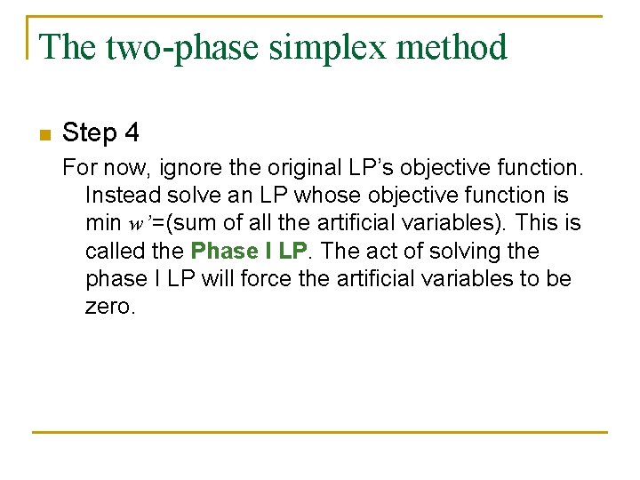 The two-phase simplex method n Step 4 For now, ignore the original LP’s objective