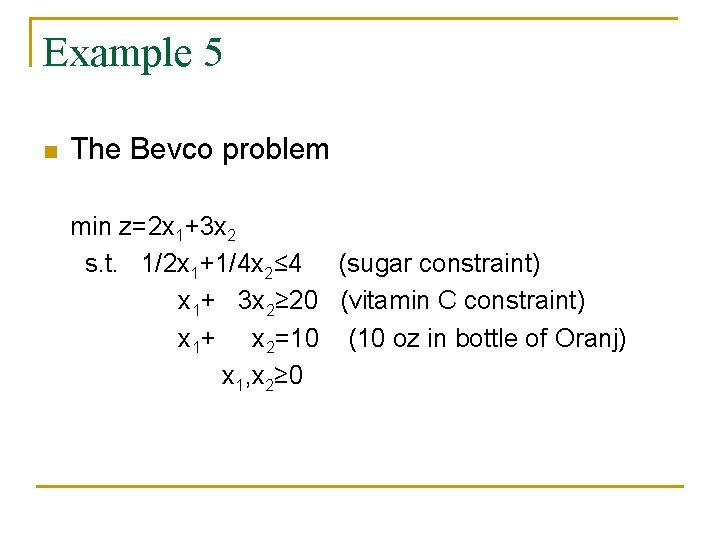 Example 5 n The Bevco problem min z=2 x 1+3 x 2 s. t.