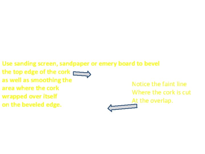 Use sanding screen, sandpaper or emery board to bevel the top edge of the