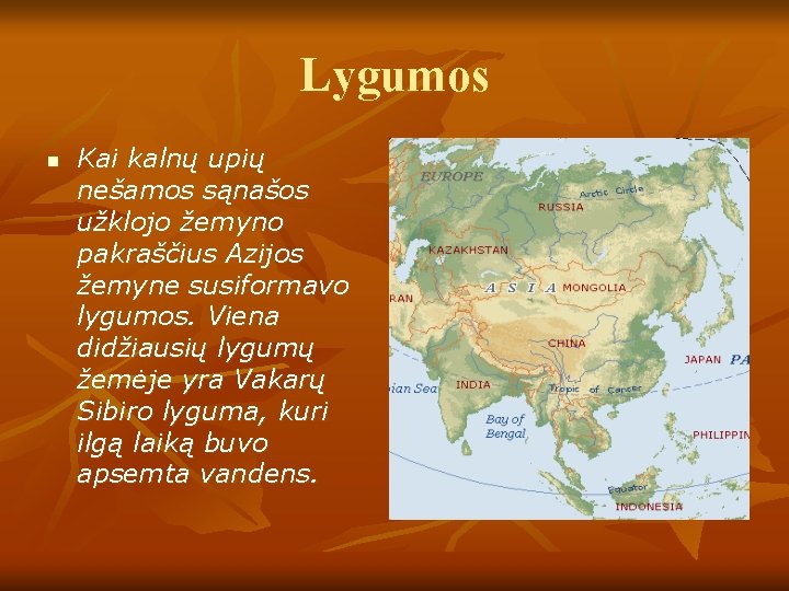 Lygumos n Kai kalnų upių nešamos sąnašos užklojo žemyno pakraščius Azijos žemyne susiformavo lygumos.