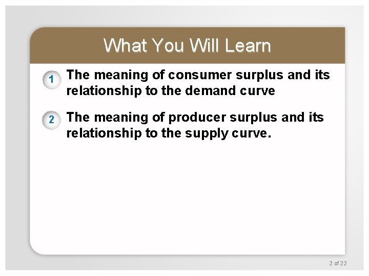 What You Will Learn 1 2 The meaning of consumer surplus and its relationship