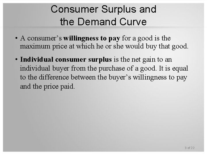 Consumer Surplus and the Demand Curve • A consumer’s willingness to pay for a