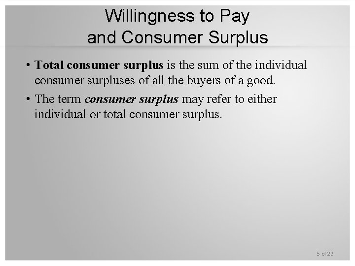 Willingness to Pay and Consumer Surplus • Total consumer surplus is the sum of