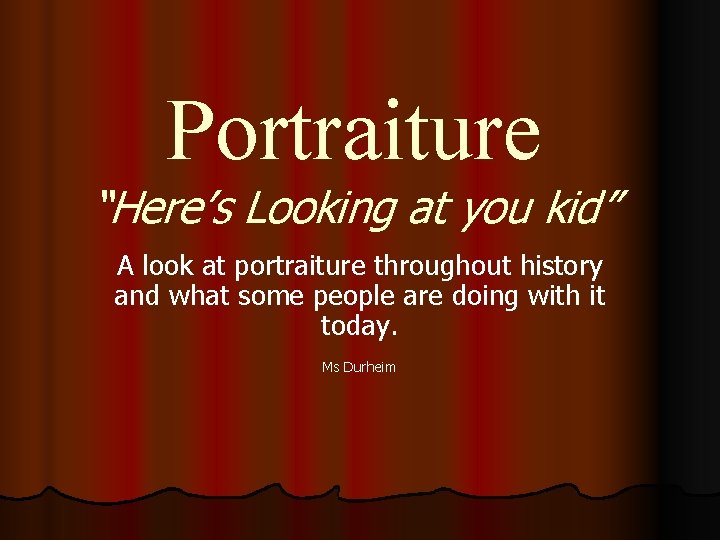 Portraiture “Here’s Looking at you kid” A look at portraiture throughout history and what