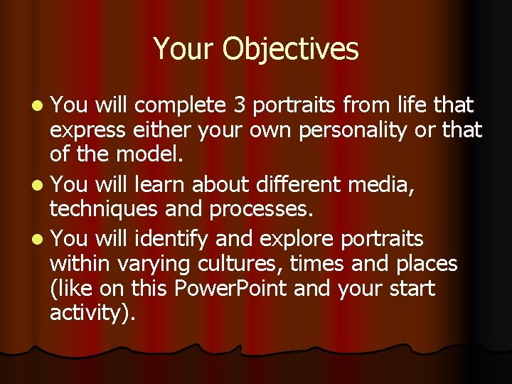 Your Objectives l You will complete 3 portraits from life that express either your