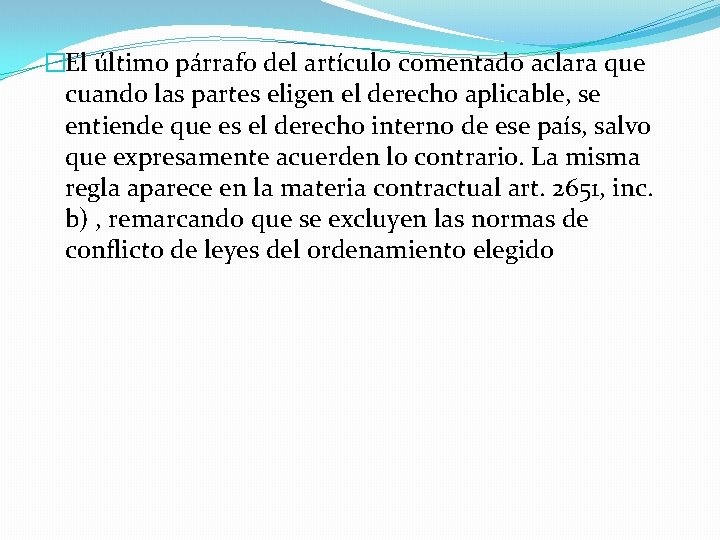 �El último párrafo del artículo comentado aclara que cuando las partes eligen el derecho