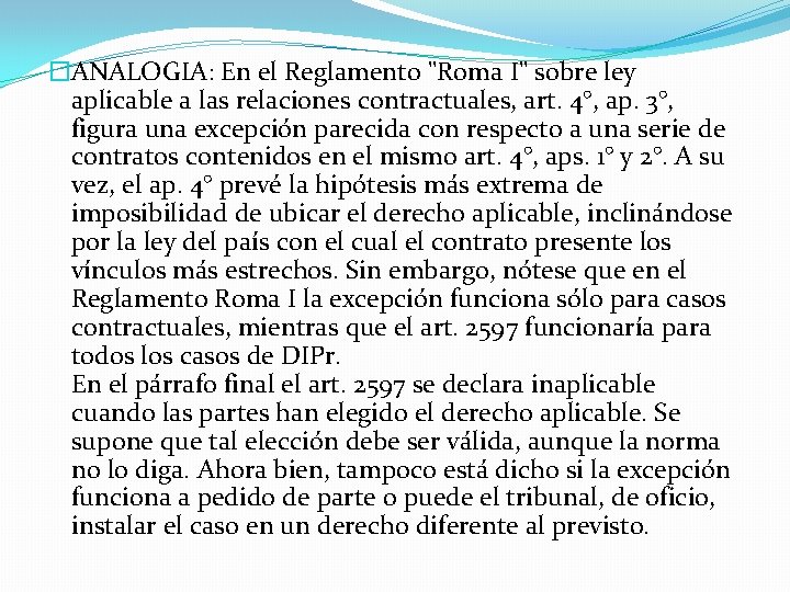 �ANALOGIA: En el Reglamento "Roma I" sobre ley aplicable a las relaciones contractuales, art.