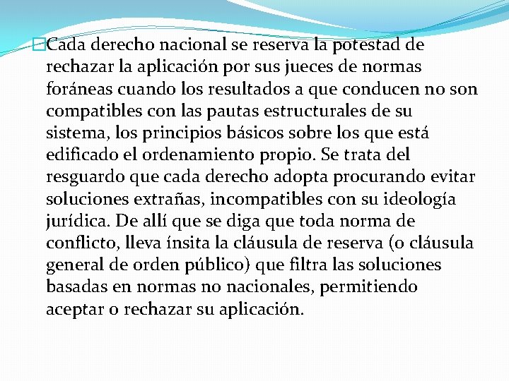 �Cada derecho nacional se reserva la potestad de rechazar la aplicación por sus jueces