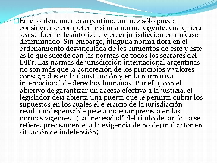 �En el ordenamiento argentino, un juez sólo puede considerarse competente si una norma vigente,