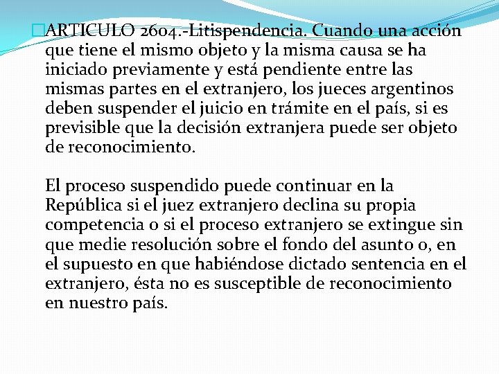 �ARTICULO 2604. -Litispendencia. Cuando una acción que tiene el mismo objeto y la misma