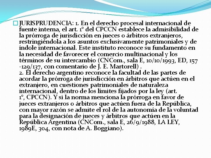 �JURISPRUDENCIA: 1. En el derecho procesal internacional de fuente interna, el art. 1° del