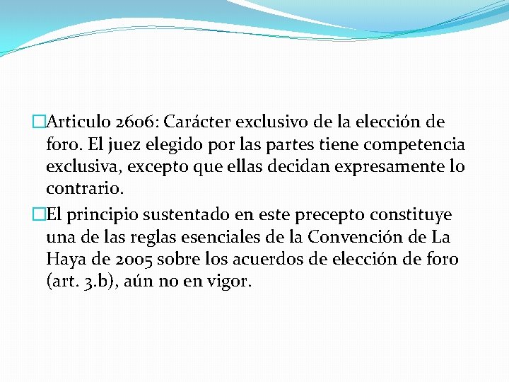 �Articulo 2606: Carácter exclusivo de la elección de foro. El juez elegido por las