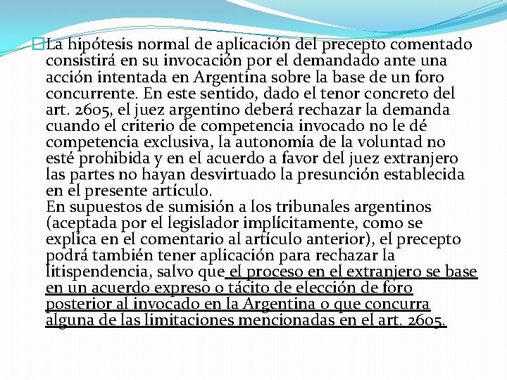 �La hipótesis normal de aplicación del precepto comentado consistirá en su invocación por el