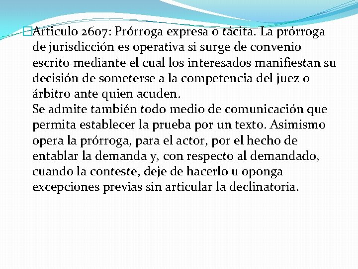 �Articulo 2607: Prórroga expresa o tácita. La prórroga de jurisdicción es operativa si surge