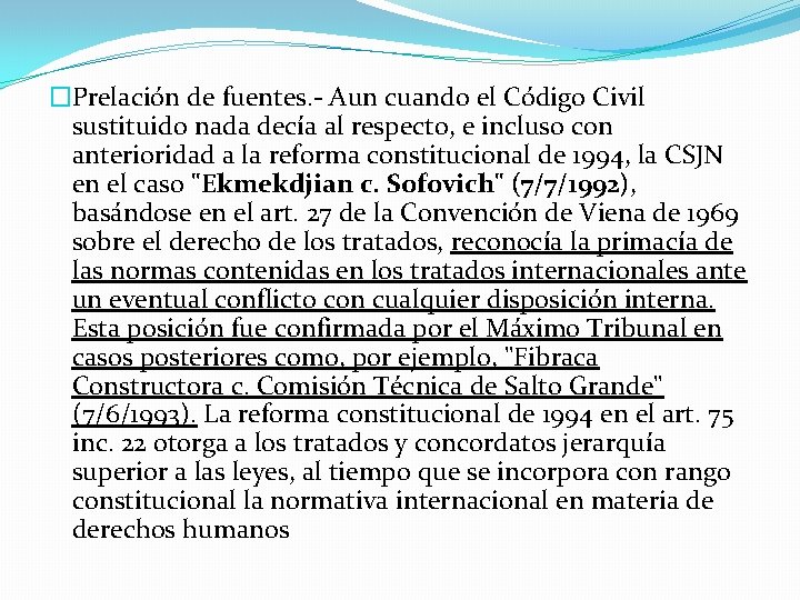 �Prelación de fuentes. - Aun cuando el Código Civil sustituido nada decía al respecto,