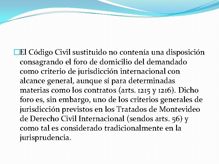 �El Código Civil sustituido no contenía una disposición consagrando el foro de domicilio del