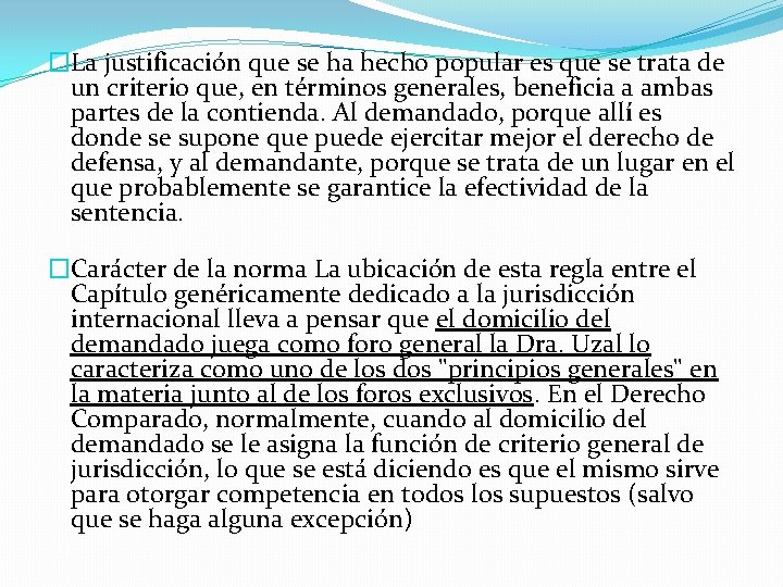 �La justificación que se ha hecho popular es que se trata de un criterio