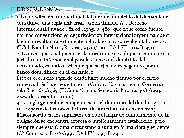 � JURISPRUDENCIA: � 1. La jurisdicción internacional del juez del domicilio del demandado constituye